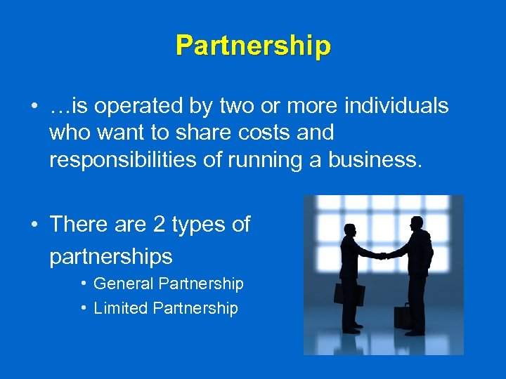 Partnership • …is operated by two or more individuals who want to share costs