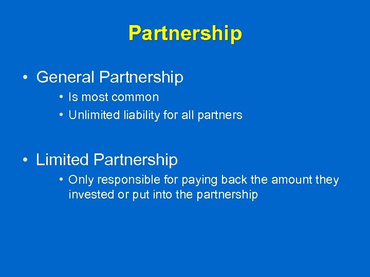 Partnership • General Partnership • Is most common • Unlimited liability for all partners