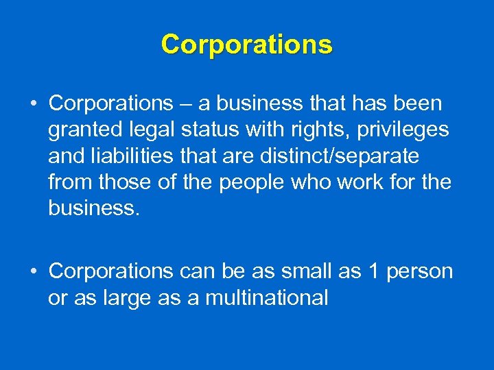 Corporations • Corporations – a business that has been granted legal status with rights,