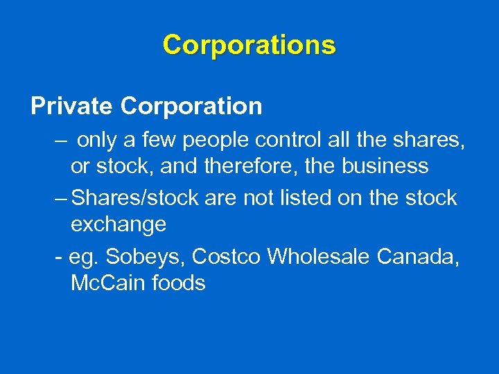 Corporations Private Corporation – only a few people control all the shares, or stock,