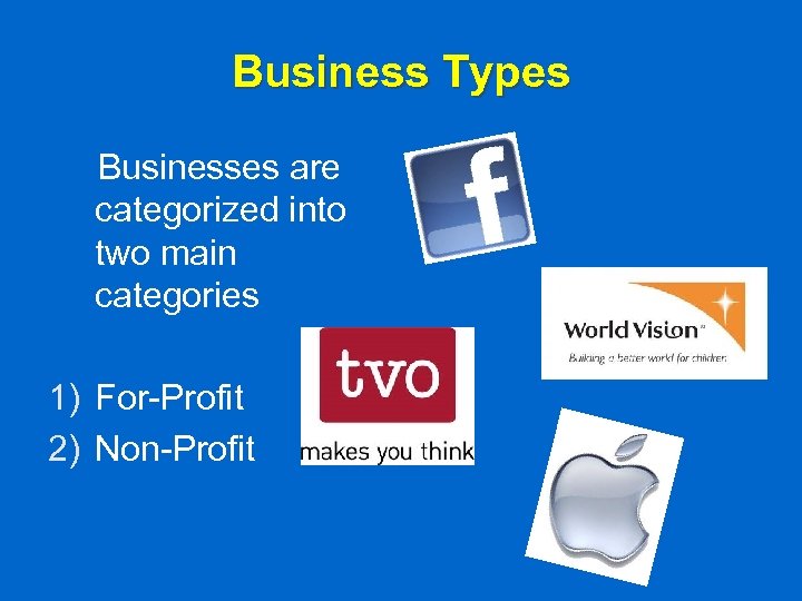 Business Types Businesses are categorized into two main categories 1) For-Profit 2) Non-Profit 