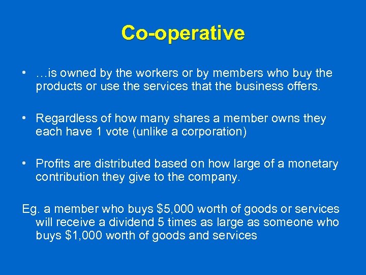 Co-operative • …is owned by the workers or by members who buy the products