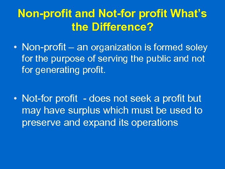 Non-profit and Not-for profit What’s the Difference? • Non-profit – an organization is formed