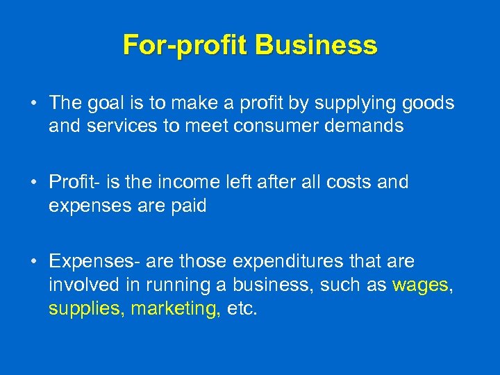 For-profit Business • The goal is to make a profit by supplying goods and