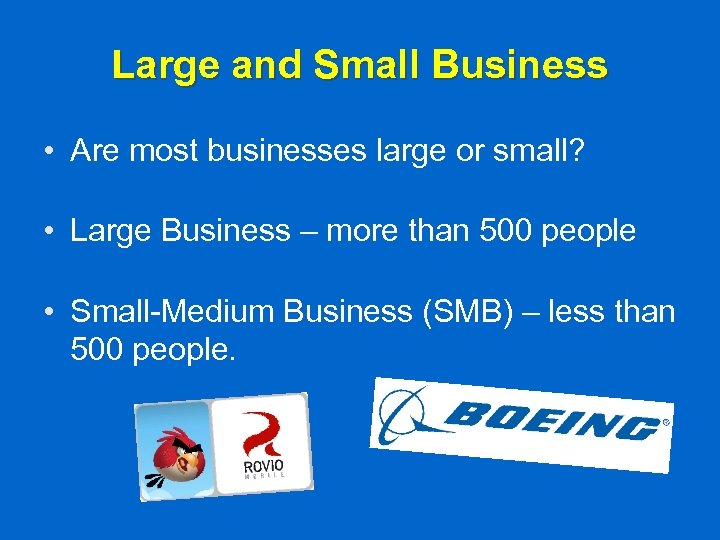 Large and Small Business • Are most businesses large or small? • Large Business