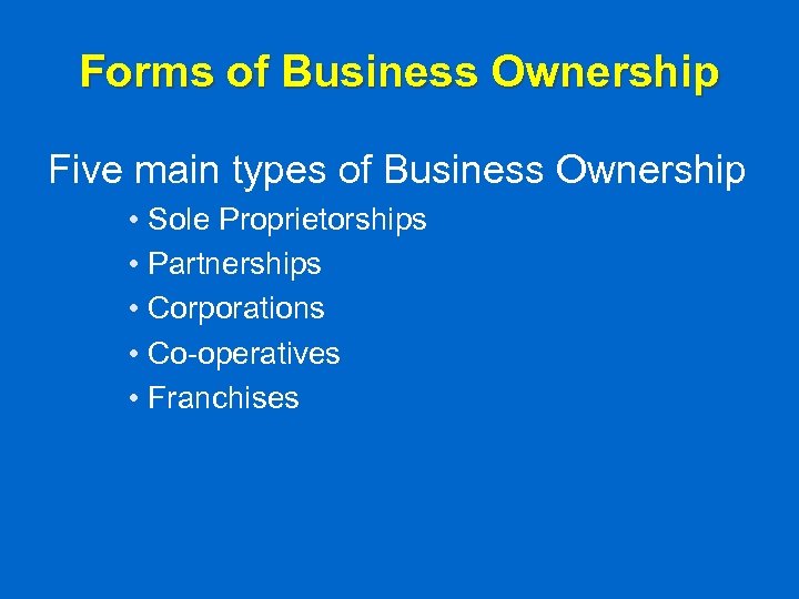 Forms of Business Ownership Five main types of Business Ownership • Sole Proprietorships •
