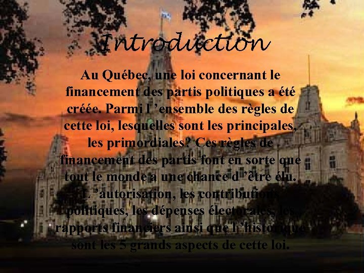 Introduction Au Québec, une loi concernant le financement des partis politiques a été créée.