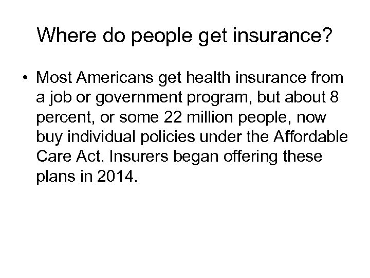 Where do people get insurance? • Most Americans get health insurance from a job