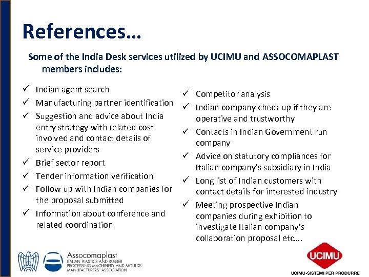 References… Some of the India Desk services utilized by UCIMU and ASSOCOMAPLAST members includes: