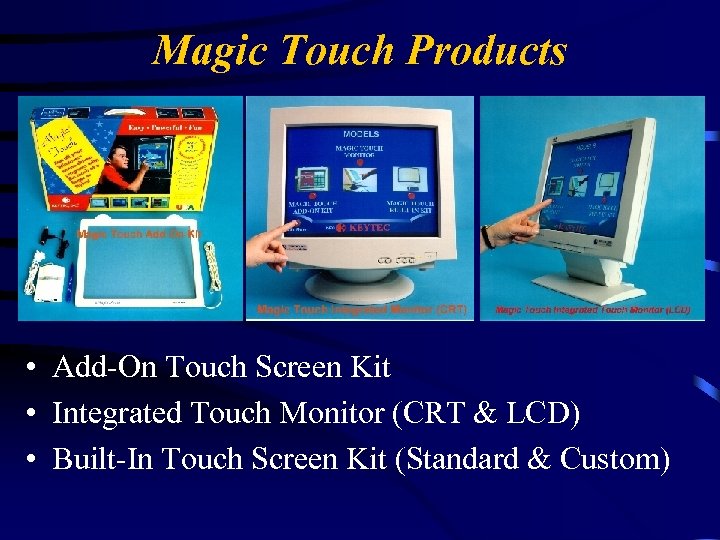 Magic Touch Products • Add-On Touch Screen Kit • Integrated Touch Monitor (CRT &