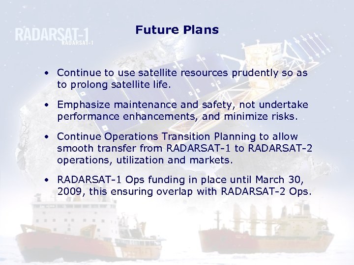 Future Plans • Continue to use satellite resources prudently so as to prolong satellite