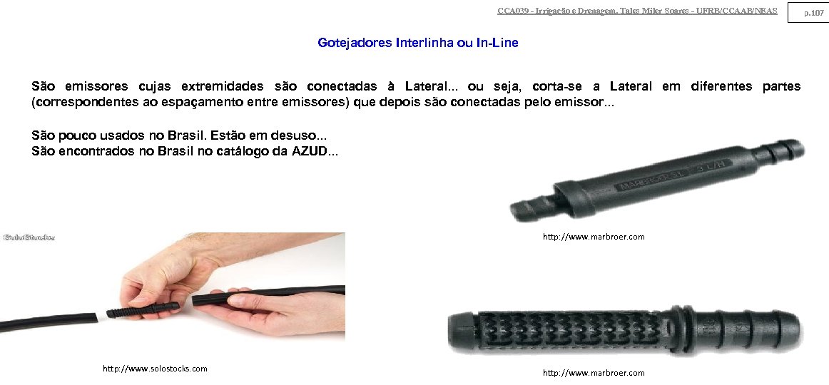 CCA 039 - Irrigação e Drenagem. Tales Miler Soares - UFRB/CCAAB/NEAS Gotejadores Interlinha ou