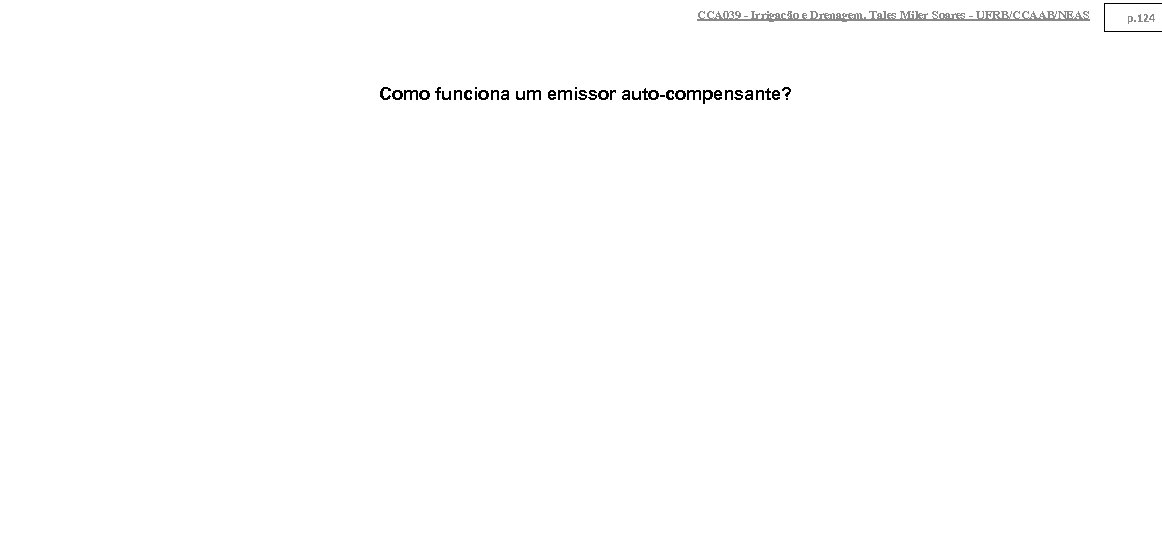 CCA 039 - Irrigação e Drenagem. Tales Miler Soares - UFRB/CCAAB/NEAS Como funciona um