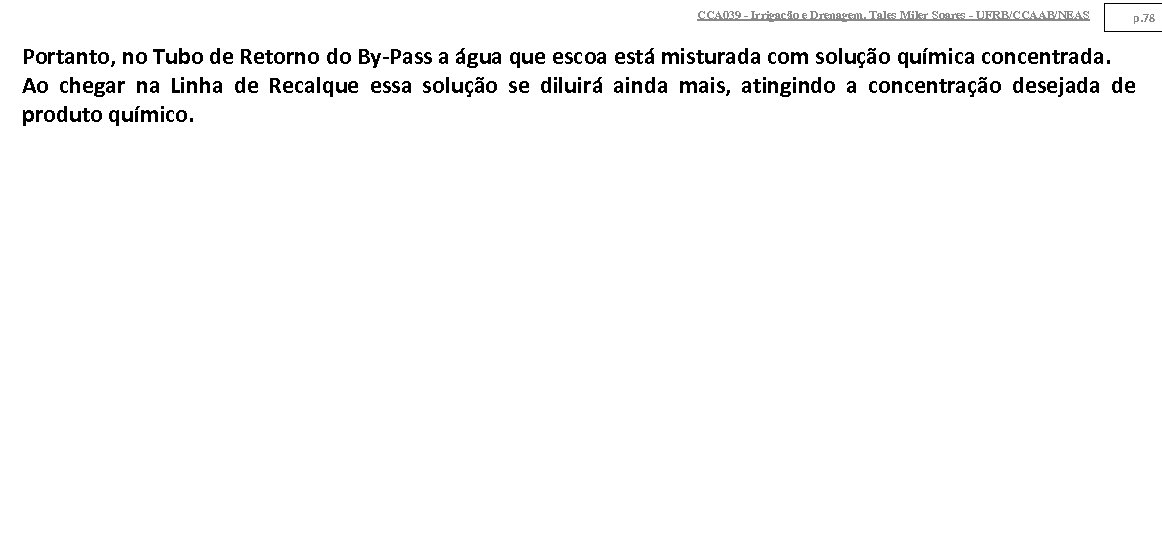 CCA 039 - Irrigação e Drenagem. Tales Miler Soares - UFRB/CCAAB/NEAS p. 78 Portanto,