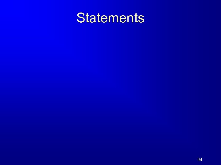 Statements 64 