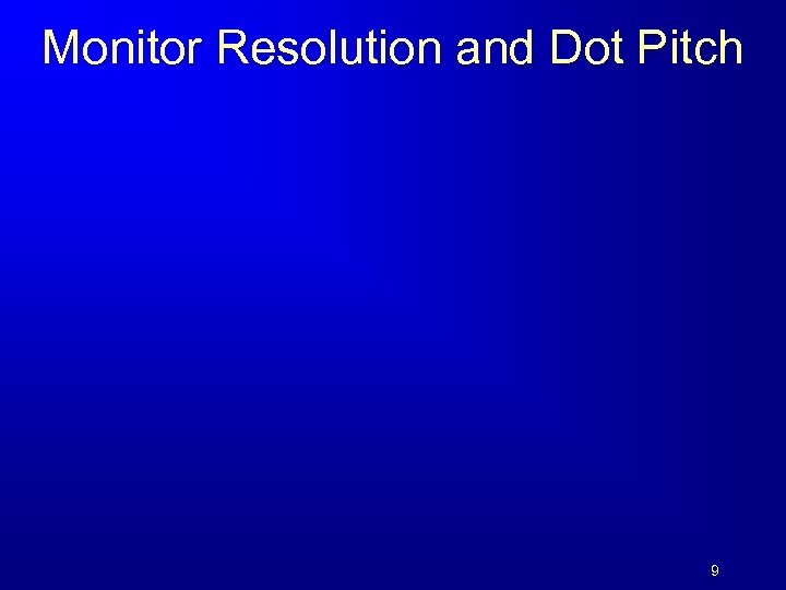 Monitor Resolution and Dot Pitch 9 