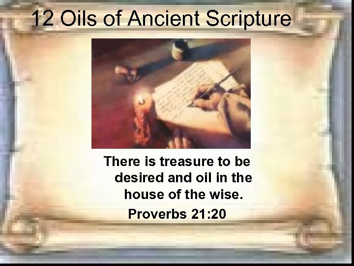 12 Oils of Ancient Scripture There is treasure to be desired and oil in