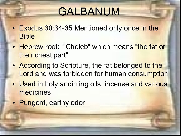 GALBANUM • Exodus 30: 34 -35 Mentioned only once in the Bible • Hebrew