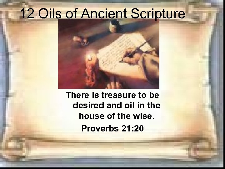 12 Oils of Ancient Scripture There is treasure to be desired and oil in