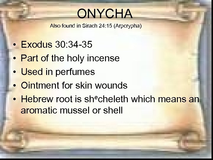 ONYCHA Also found in Sirach 24: 15 (Arpcrypha) • • • Exodus 30: 34