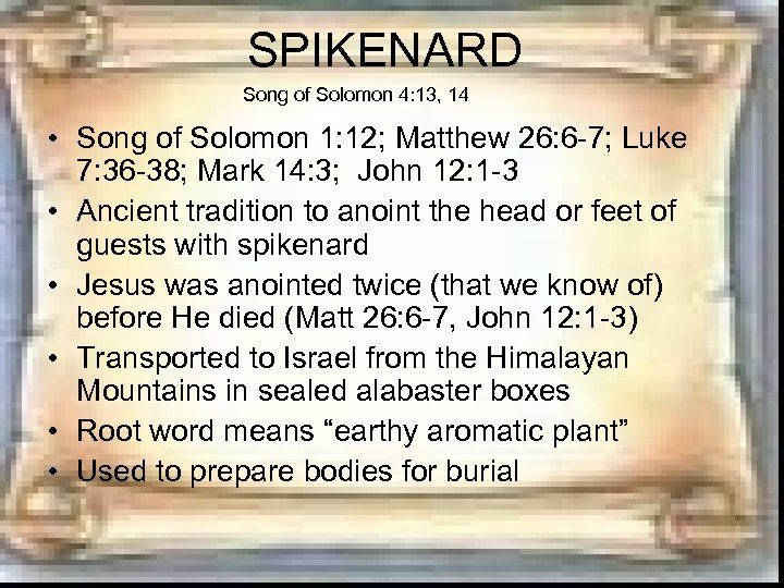 SPIKENARD Song of Solomon 4: 13, 14 • Song of Solomon 1: 12; Matthew