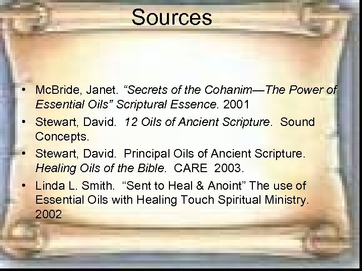 Sources • Mc. Bride, Janet. “Secrets of the Cohanim—The Power of Essential Oils” Scriptural