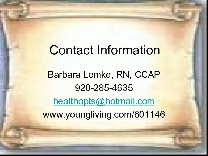 Contact Information Barbara Lemke, RN, CCAP 920 -285 -4635 healthopts@hotmail. com www. youngliving. com/601146