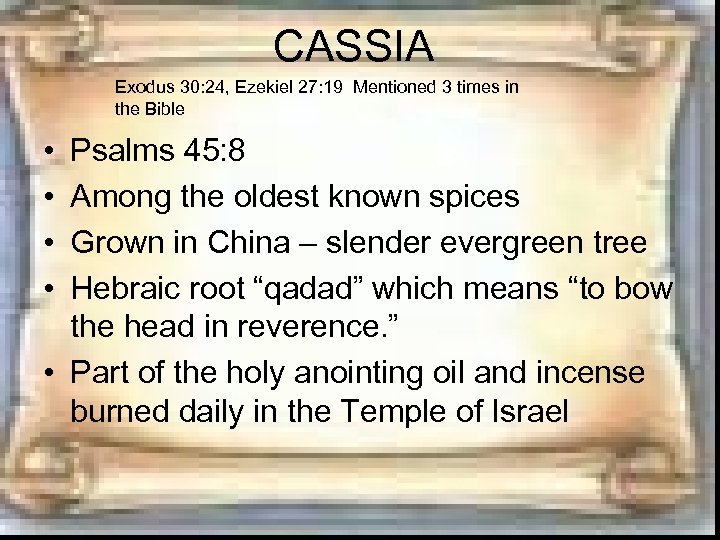 CASSIA Exodus 30: 24, Ezekiel 27: 19 Mentioned 3 times in the Bible •