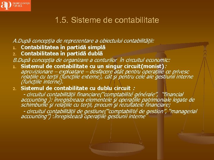 1. 5. Sisteme de contabilitate A. După concepţia de reprezentare a obiectului contabilităţii :