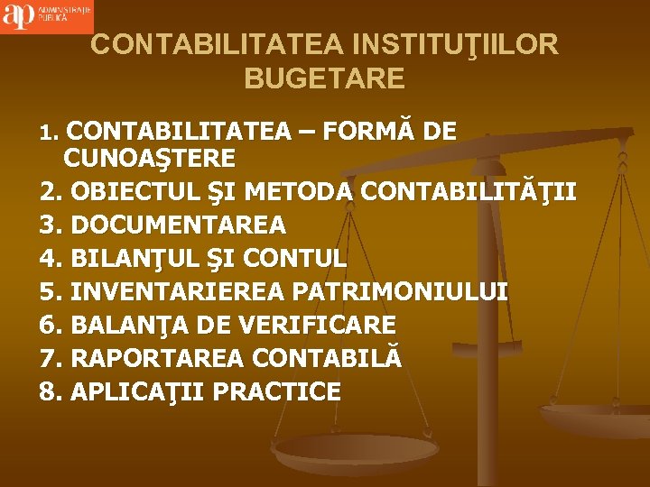 CONTABILITATEA INSTITUŢIILOR BUGETARE 1. CONTABILITATEA – FORMĂ DE CUNOAŞTERE 2. OBIECTUL ŞI METODA CONTABILITĂŢII