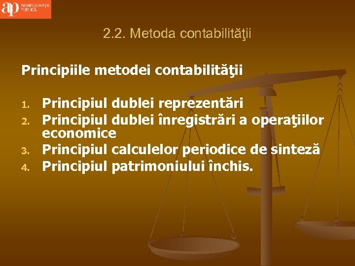 2. 2. Metoda contabilităţii Principiile metodei contabilităţii 1. 2. 3. 4. Principiul dublei reprezentări