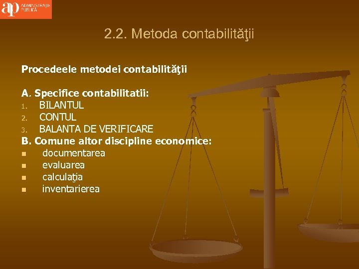 2. 2. Metoda contabilităţii Procedeele metodei contabilităţii A. Specifice contabilitatii: 1. BILANTUL 2. CONTUL