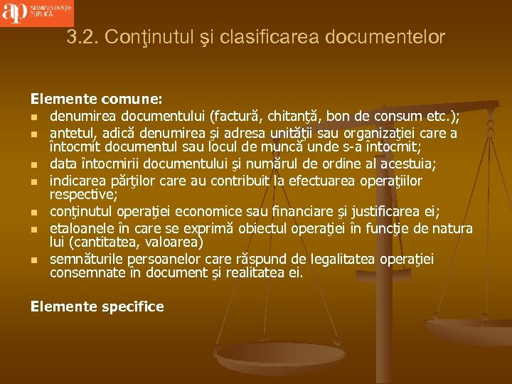 3. 2. Conţinutul şi clasificarea documentelor Elemente comune: n denumirea documentului (factură, chitanţă, bon