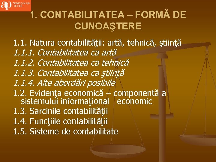 1. CONTABILITATEA – FORMĂ DE CUNOAŞTERE 1. 1. Natura contabilităţii: artă, tehnică, ştiinţă 1.