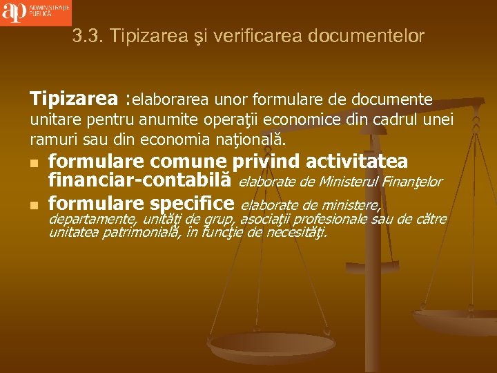 3. 3. Tipizarea şi verificarea documentelor Tipizarea : elaborarea unor formulare de documente unitare