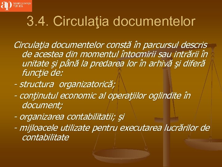 3. 4. Circulaţia documentelor constă în parcursul descris de acestea din momentul întocmirii sau