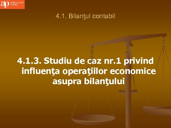 4. 1. Bilanţul contabil 4. 1. 3. Studiu de caz nr. 1 privind influenţa