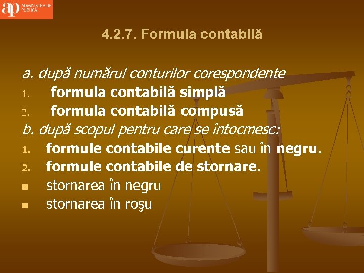 4. 2. 7. Formula contabilă a. după numărul conturilor corespondente 1. 2. formula contabilă