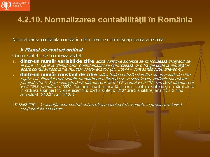 4. 2. 10. Normalizarea contabilităţii în România Normalizarea contabilă constă în definirea de norme