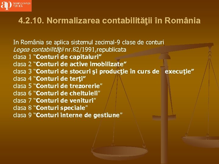 4. 2. 10. Normalizarea contabilităţii în România In România se aplica sistemul zecimal-9 clase