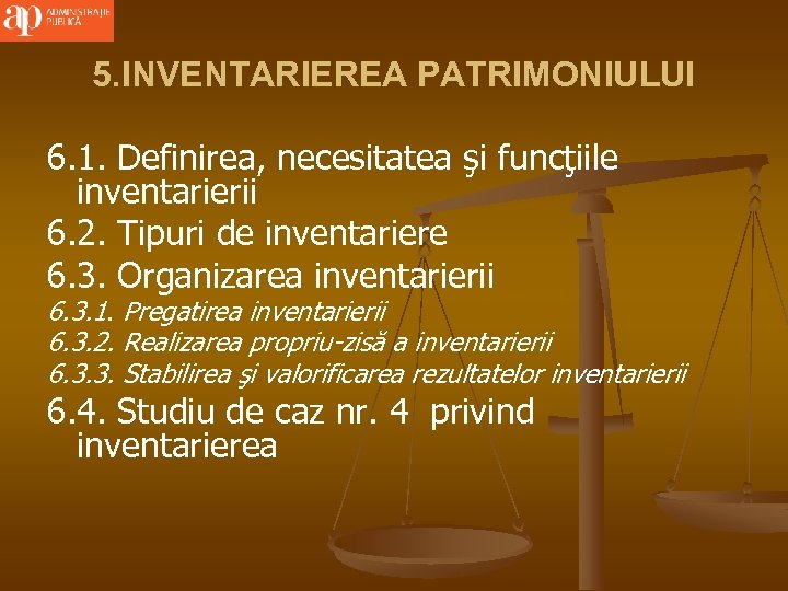 5. INVENTARIEREA PATRIMONIULUI 6. 1. Definirea, necesitatea şi funcţiile inventarierii 6. 2. Tipuri de