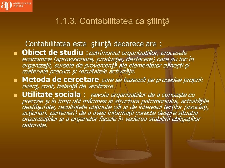 1. 1. 3. Contabilitatea ca ştiinţă n n n Contabilitatea este ştiinţă deoarece are