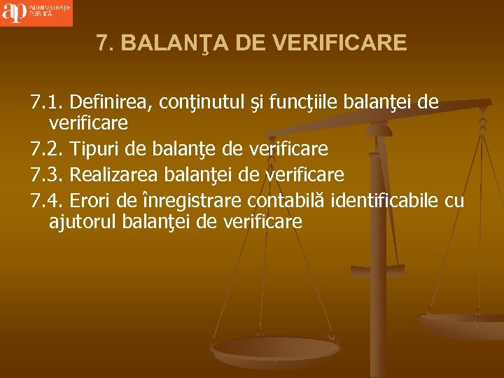 7. BALANŢA DE VERIFICARE 7. 1. Definirea, conţinutul şi funcţiile balanţei de verificare 7.