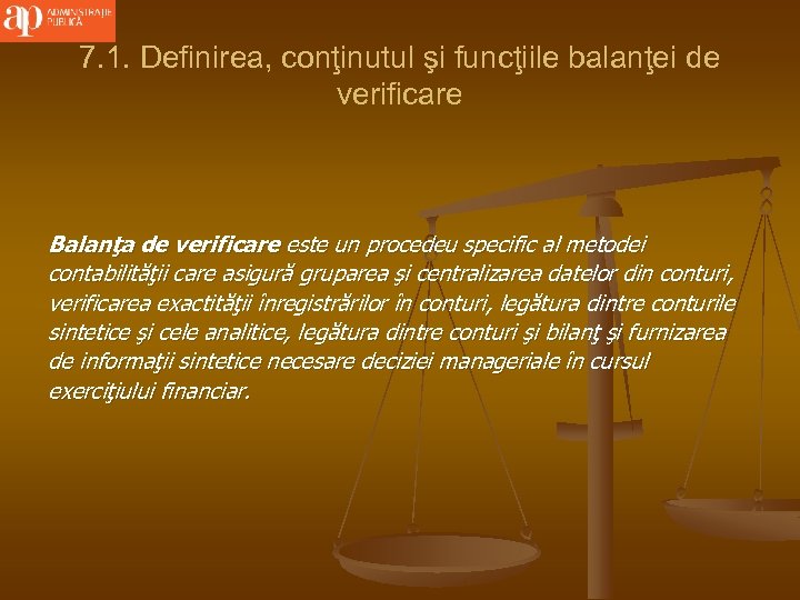 7. 1. Definirea, conţinutul şi funcţiile balanţei de verificare Balanţa de verificare este un