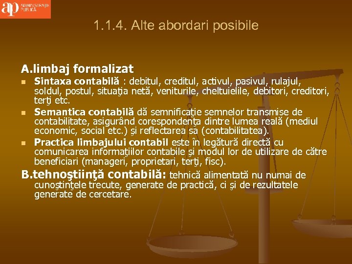 1. 1. 4. Alte abordari posibile A. limbaj formalizat Sintaxa contabilă : debitul, creditul,