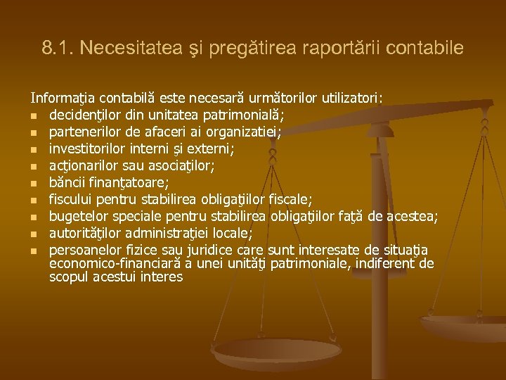 8. 1. Necesitatea şi pregătirea raportării contabile Informaţia contabilă este necesară următorilor utilizatori: n