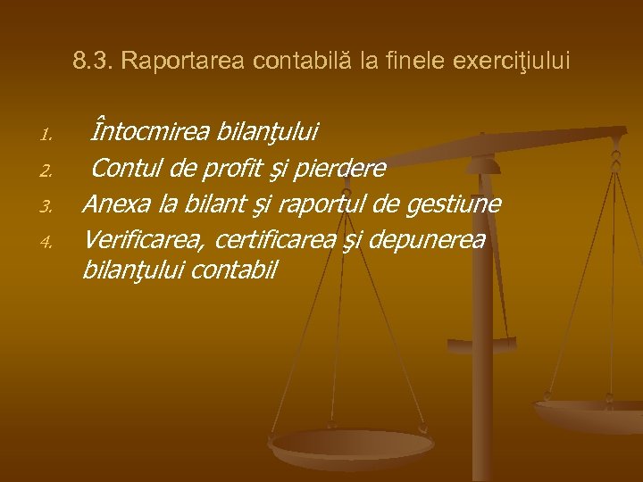 8. 3. Raportarea contabilă la finele exerciţiului 1. 2. 3. 4. Întocmirea bilanţului Contul