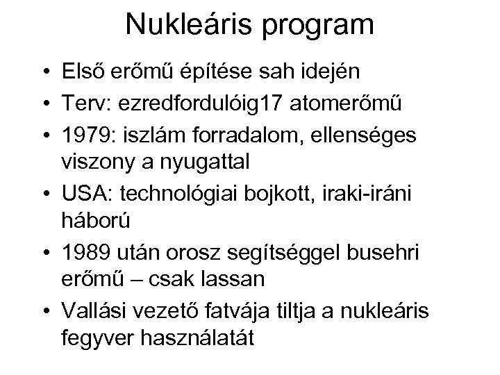 Nukleáris program • Első erőmű építése sah idején • Terv: ezredfordulóig 17 atomerőmű •