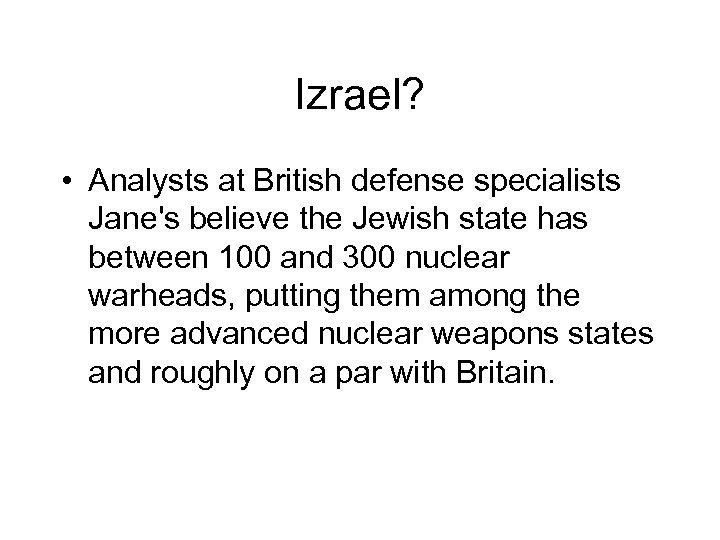 Izrael? • Analysts at British defense specialists Jane's believe the Jewish state has between