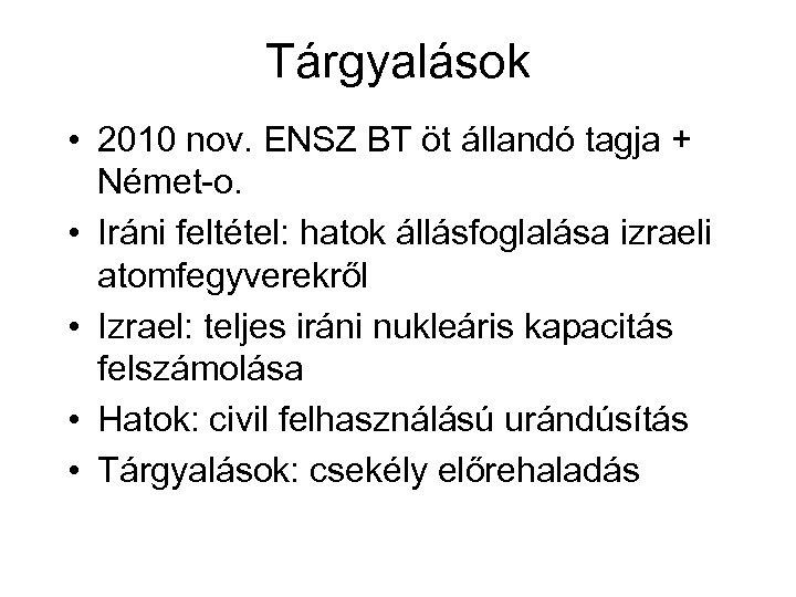 Tárgyalások • 2010 nov. ENSZ BT öt állandó tagja + Német-o. • Iráni feltétel: